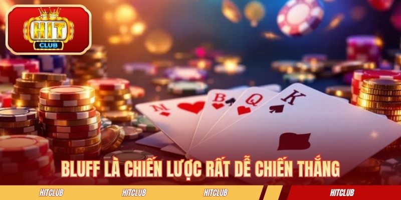 Bluff là chiến lược rất dễ chiến thắng