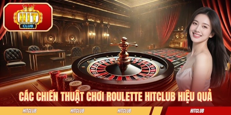 Các chiến thuật chơi roulette HITCLUB hiệu quả