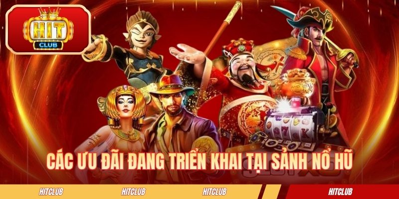 Các ưu đãi đang triển khai tại sảnh nổ hũ