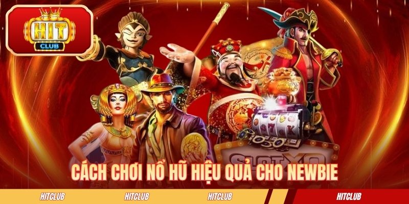 Cách chơi nổ hũ hiệu quả cho newbie