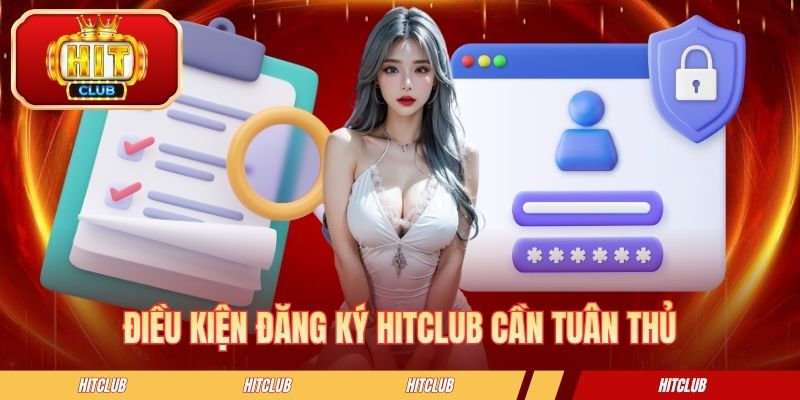 Điều kiện đăng ký HITCLUB cần tuân thủ