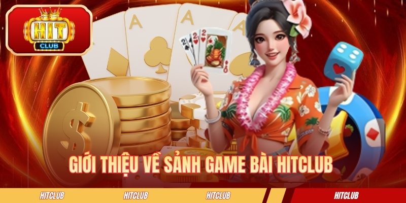 Giới thiệu về sảnh game bài HITCLUB 