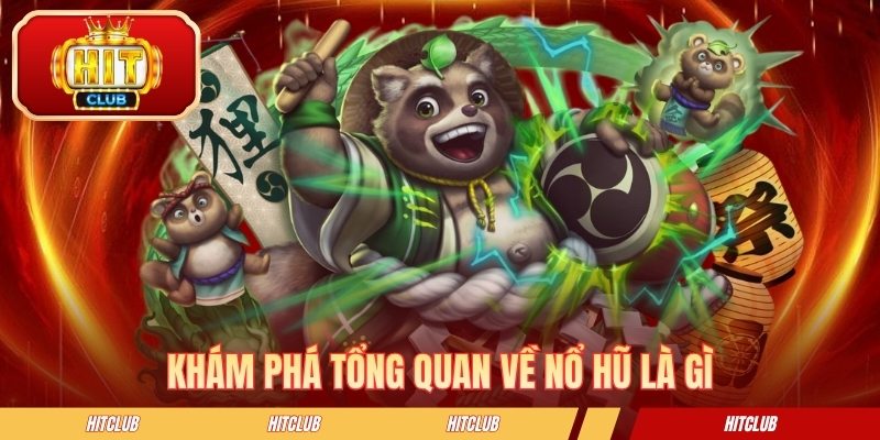 Khám phá tổng quan về nổ hũ là gì