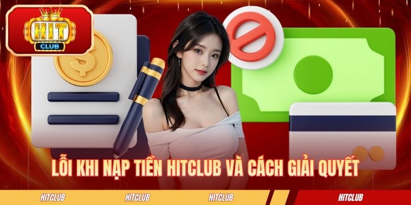 Lỗi khi nạp tiền HITCLUB và cách giải quyết