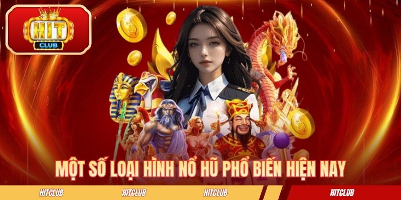 Một số loại hình nổ hũ phổ biến hiện nay