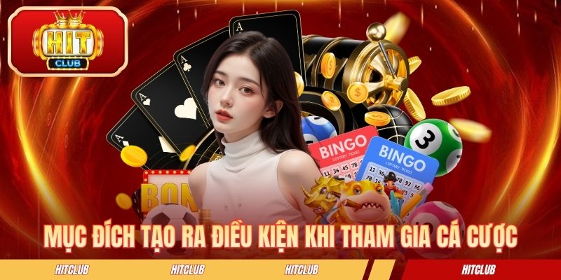 Mục đích tạo ra điều kiện khi tham gia cá cược