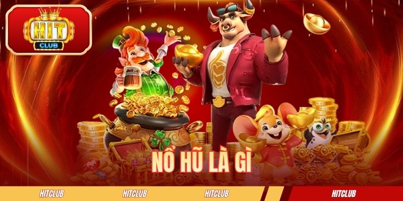 Nổ Hũ Là Gì? Giải Mã Thông Tin Từ A Đến Z Cho Người Mới