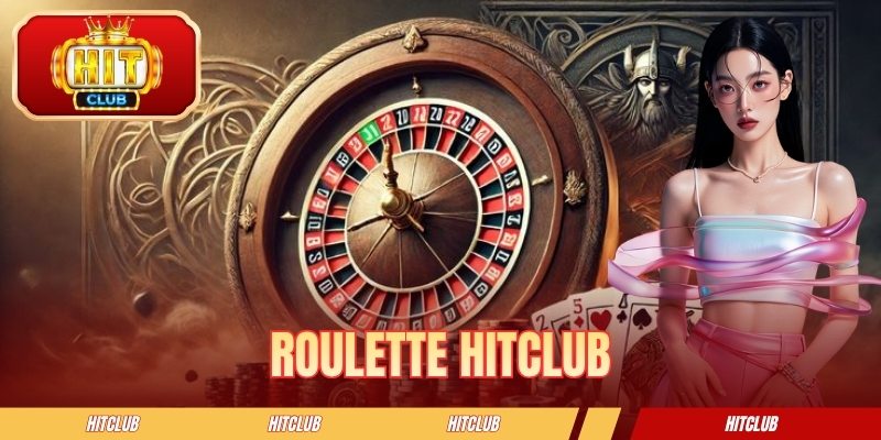 Roulette HITCLUB - Siêu Phẩm Đổi Thưởng Hot Tại Cổng Game