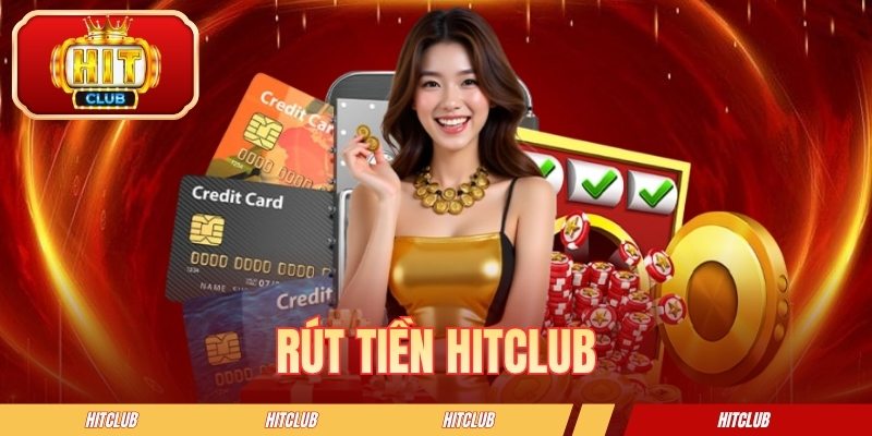 Rút Tiền HITCLUB - Các Thao Tác Chuẩn Để Tiền Về Nhanh Hơn