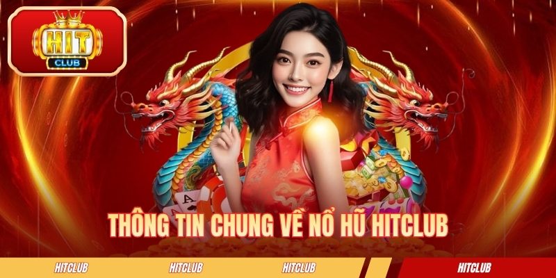Thông tin chung về nổ hũ HITCLUB