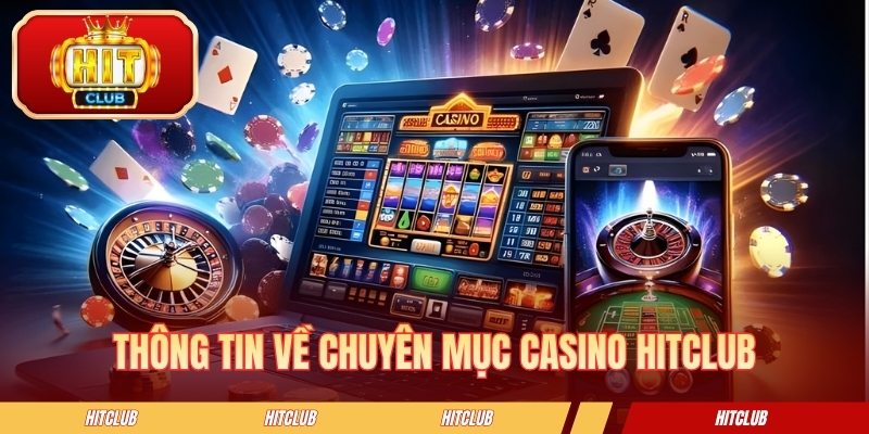 Thông tin về chuyên mục casino HITCLUB