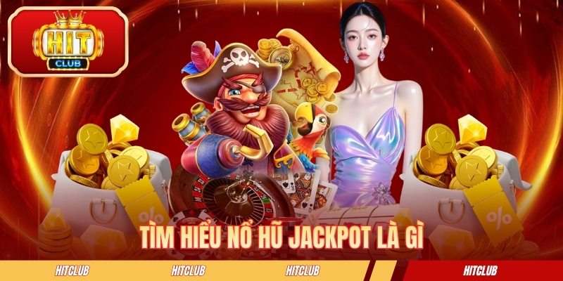 Tìm hiểu nổ hũ Jackpot là gì