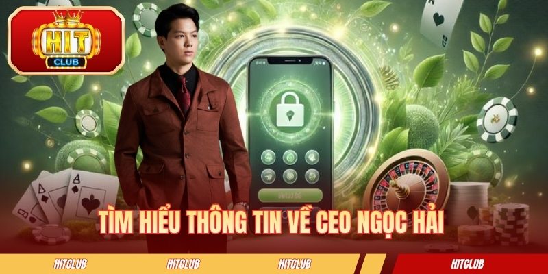 Tìm hiểu thông tin về CEO Ngọc Hải