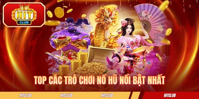 Top các trò chơi nổ hũ nổi bật nhất