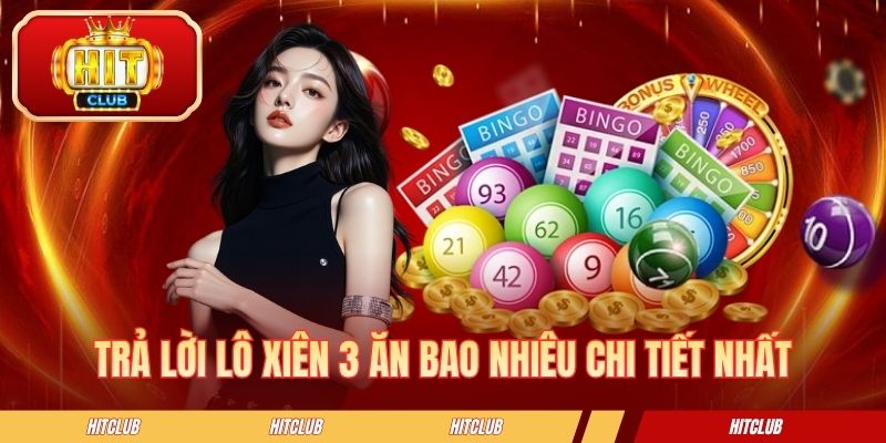 Trả lời lô xiên 3 ăn bao nhiêu chi tiết nhất