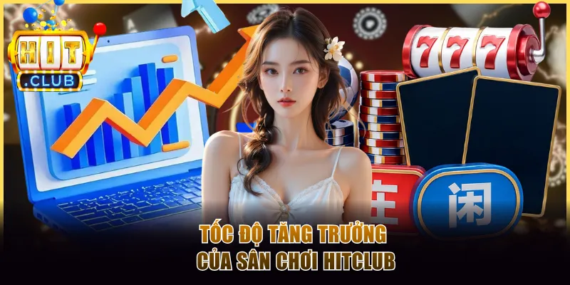 Tốc độ tăng trưởng của sân chơi Hitclub